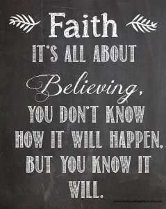 Faith-its-all-about-believing-you-dont-know-how-it-will-happen-but-you-know-it-will.jpg