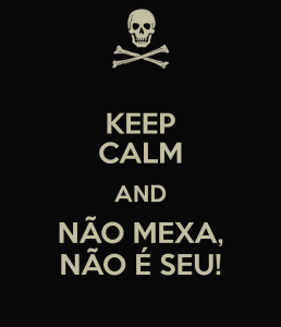 keep-calm-and-não-mexa-não-é-seu-2.png