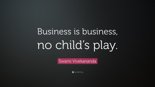 427026-Swami-Vivekananda-Quote-Business-is-business-no-child-s-play.jpg