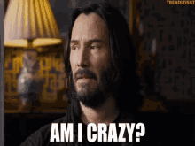 am-i-crazy-keanu-reeves.gif