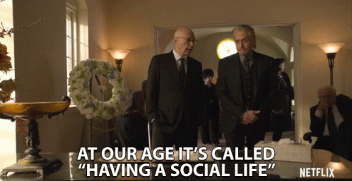 at-out-age-its-called-having-a-social-life.gif